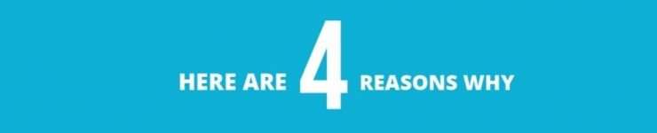 4 reasons why